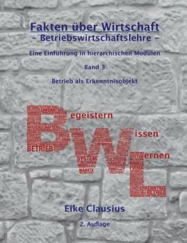 Paperback Fakten über Wirtschaft - Band 3 - Betriebswirtschaftslehre -: Eine Einführung in hierarchischen Modulen - Konstitutionaler Rahmen von Betrieben - [German] Book