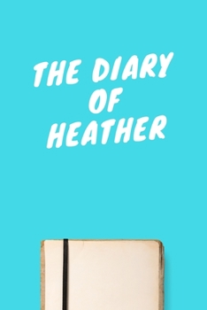 Paperback The Diary Of Heather: Lined Notebook / Journal Gift, 120 Pages, 6x9, Soft Cover, Matte Finish Book