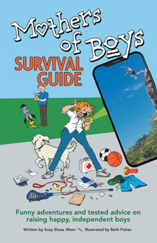 Paperback Mothers of Boys Survival Guide: Funny Adventures and Tested Advice on Raising Happy, Independent Boys Book