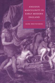 Hardcover Anxious Masculinity in Early Modern England Book