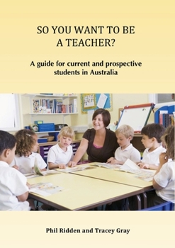 Paperback So You Want to Be a Teacher?: A guide for current and prospective students in Australia Book