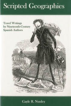 Hardcover Scripted Geographies: Travel Writings by Nineteenth-Century Spanish Authors Book