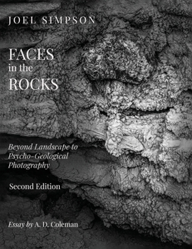 Faces in the Rocks: Beyond Landscape to Psycho-Geological Photography, 2nd Edition