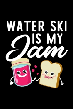 Paperback Water Ski Is My Jam: Funny Notebook for Water Ski Fan - Great Christmas & Birthday Gift Idea for Water Ski Fan - Water Ski Journal - 100 pa Book