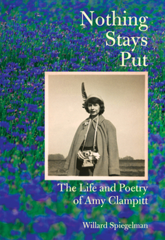 Hardcover Nothing Stays Put: The Life and Poetry of Amy Clampitt Book
