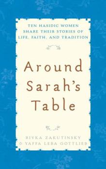 Hardcover Around Sarah's Table: Ten Hasidic Women Share Their Stories of Life, Faith, and Tradition Book