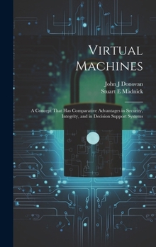 Hardcover Virtual Machines: A Concept That has Comparative Advantages in Security, Integrity, and in Decision Support Systems Book