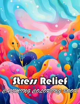 Paperback Stress Relief Calming Coloring Book: Calm, Relaxation and Stress Relief Book