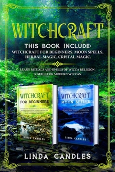 Paperback Witchcraft: This book include: Witchcraft for beginners, Moon Spells, Herbal Magic, Cristal Magic. Learn Rituals and Spells of Wic Book