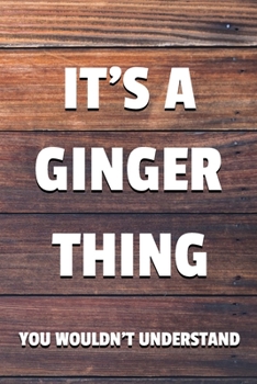 It's a Ginger Thing You Wouldn't Understand: 6x9" Lined Notebook/Journal Funny Gift Idea