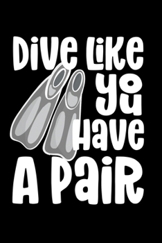 Paperback Dive Like You Have A Pair: Composition Logbook and Lined Notebook Funny Gag Gift For Scuba Divers and Instructors Book