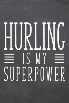 Hurling is my Superpower: Hurling Notebook, Planner or Journal | Size 6 x 9 | 110 Dot Grid Pages | Office Equipment, Supplies |Funny Hurling Gift Idea for Christmas or Birthday