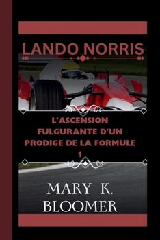 LANDO NORRIS: L'ascension fulgurante d'un prodige de la Formule 1 (French Edition)