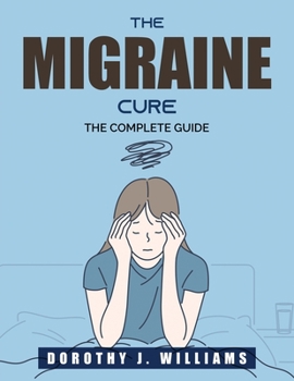 Paperback The Migraine Cure: The Complete Guide Book