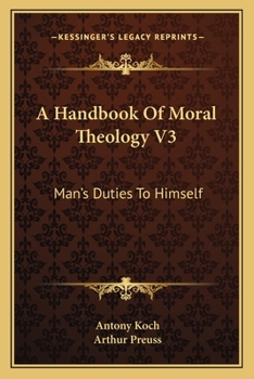 Paperback A Handbook Of Moral Theology V3: Man's Duties To Himself Book