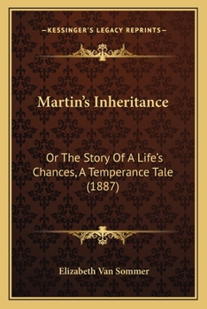 Paperback Martin's Inheritance: Or The Story Of A Life's Chances, A Temperance Tale (1887) Book