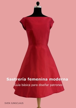 Paperback Sastrería femenina moderna: Guía básica para diseñar patrones [Spanish] Book