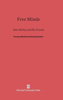 Hardcover Free Minds: John Morley and His Friends Book