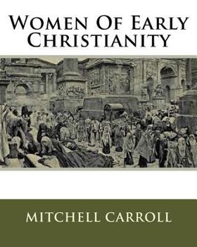 Women of Early Christianity - Book #3 of the Woman in All Ages and in All Countries