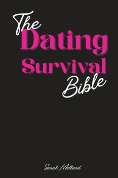 Dating Survival Bible : Unhinged Wisdom, Brutal Truths, and Divine Strategy for Women Who've Had Enough