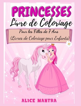 Livre de Coloriage de Princesses: Pour les Filles de 7 Ans (Livres de Coloriage pour Enfants)