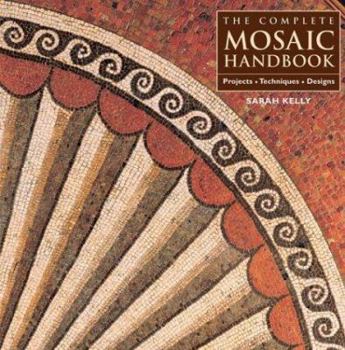 Hardcover The Complete Mosaic Handbook: Projects, Techniques, Designs Book