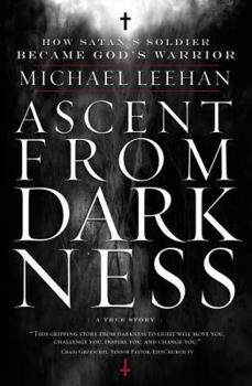 Paperback Ascent from Darkness: How Satan's Soldier Became God's Warrior Book