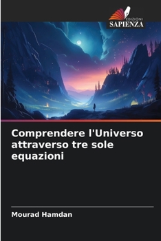 Paperback Comprendere l'Universo attraverso tre sole equazioni [Italian] Book