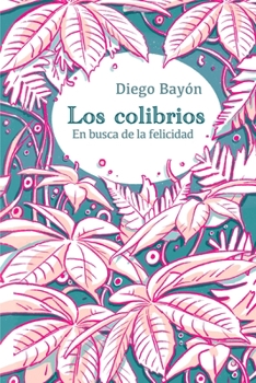 Paperback Los Colibrios: En busca de la felicidad [Spanish] Book