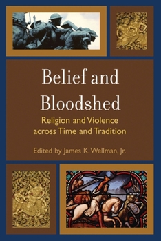 Paperback Belief and Bloodshed: Religion and Violence across Time and Tradition Book
