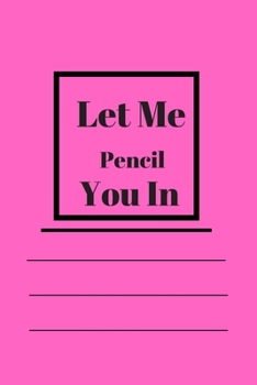 Let Me Pencil You In: Lined notebook 120 pages glossy cover different colors with different designs .lined journal