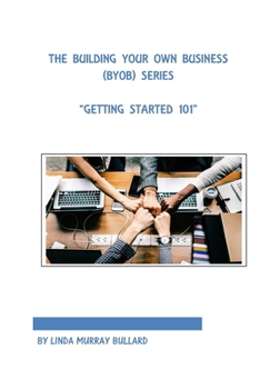Paperback The Building Your Own Business (BYOB) Series: Getting Started 101 Book