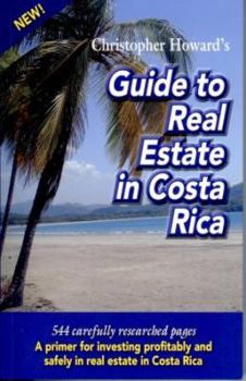 Hardcover Christopher Howard's Guide to Real Estate in Costa Rica: A Primer for Investing in Costa Rica's Real Estate Market Book
