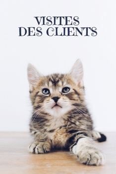 Visites des clients: Carnet à compléter pour l'enregistrement des conversations avec les (nouveaux) clients | Design: Chat mignon (French Edition)