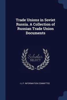 Paperback Trade Unions in Soviet Russia. A Collection of Russian Trade Union Documents Book