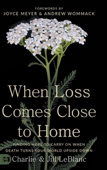 Hardcover When Loss Comes Close to Home: Finding Hope to Carry On When Death Turns Your World Upside Down Book