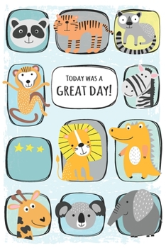 Today was a great day: mindfulness diary for children: workbook for a positive lifestyle - to perceive my feelings and to learn the respectful contact ... - for 4 month - giftbook for boys animals