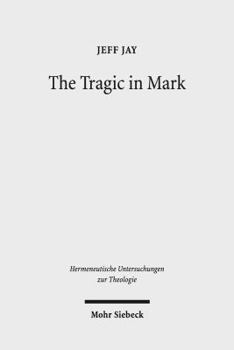 Hardcover The Tragic in Mark: A Literary-Historical Interpretation Book