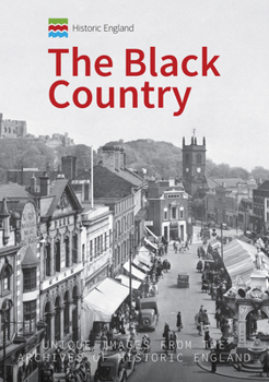 Paperback Historic England: The Black Country: Unique Images from the Archives of Historic England Book