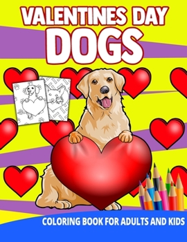 Paperback Valentines Day Dogs Coloring Book For Adults And Kids: Heart Flowers Love Mom Stress Relief Children Toddler Friend Unique Animal Puppy Gift Book