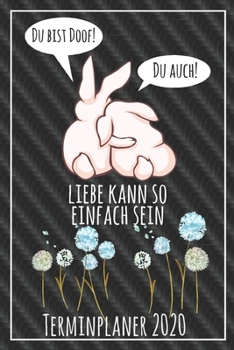 Du bist doof! Du auch! Liebe kann so einfach sein Terminplaner 2020: Jahresplaner von September 2019 bis Dezember 2020 mit Hasen Planer mit 174 Seiten ... mit glänzendem Soft Cover. (German Edition)