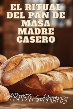 Paperback El Ritual del Pan de Masa Madre Casero [Spanish] Book