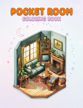 Pocket Room Coloring Book: Pocket World Coloring Book Featuring Mini Home ,Miniature And Cozy Rooms Illustrations for Relaxation and Calmness