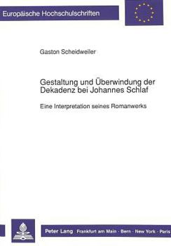 Paperback Gestaltung Und Ueberwindung Der Dekadenz Bei Johannes Schlaf: Eine Interpretation Seines Romanwerks [German] Book