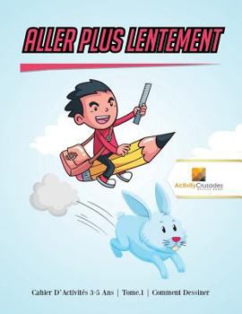 Paperback Aller Plus Lentement: Cahier D'Activités 6-9 Ans Tome.1 Comment Dessiner [French] Book