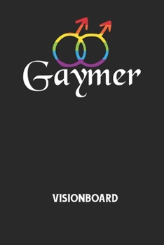GAYMER - Visionboard: Halte deine Visionen schriftlich fest und motiviere dich jeden Tag aufs Neue, wenn du das Buch öffnest und das geschriebene durchliest! (German Edition)