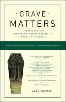 Paperback Grave Matters: A Journey Through the Modern Funeral Industry to a Natural Way of Burial Book