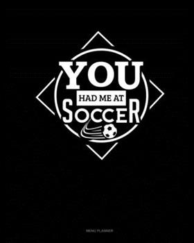 Paperback You Had Me At Soccer: Menu Planner Book