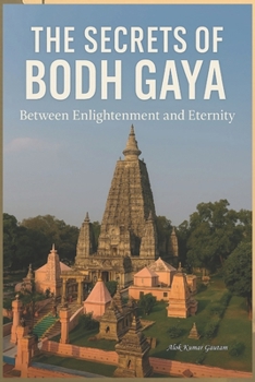 The Secrets of Bodh Gaya: Between Enlightenment and Eternity