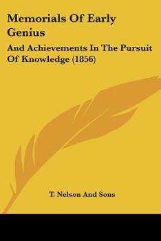 Paperback Memorials Of Early Genius: And Achievements In The Pursuit Of Knowledge (1856) Book